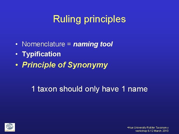 Ruling principles • Nomenclature = naming tool • Typification • Principle of Synonymy 1