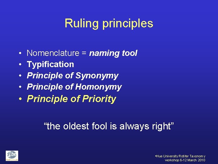 Ruling principles • • Nomenclature = naming tool Typification Principle of Synonymy Principle of