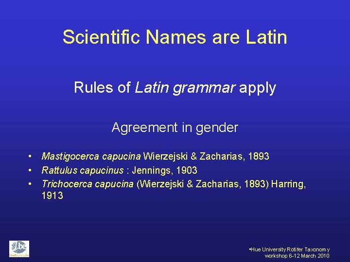 Scientific Names are Latin Rules of Latin grammar apply Agreement in gender • Mastigocerca