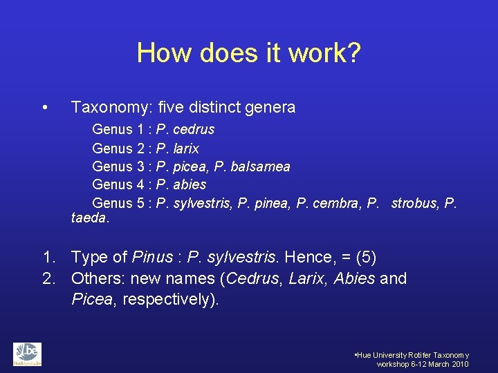 How does it work? • Taxonomy: five distinct genera Genus 1 : P. cedrus
