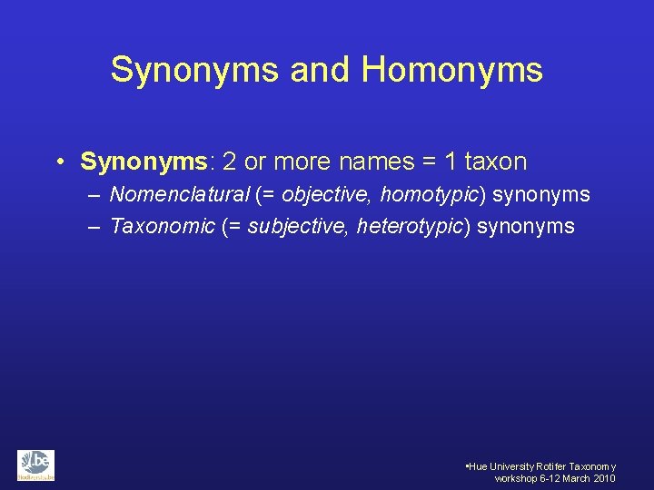 Synonyms and Homonyms • Synonyms: 2 or more names = 1 taxon – Nomenclatural