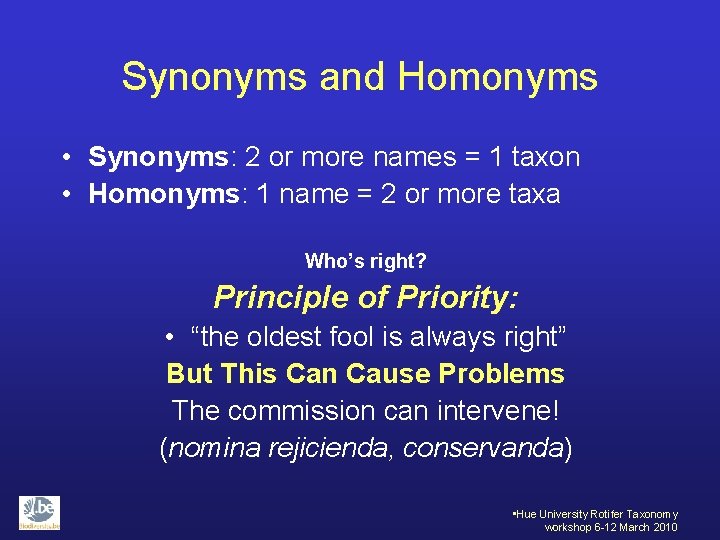 Synonyms and Homonyms • Synonyms: 2 or more names = 1 taxon • Homonyms: