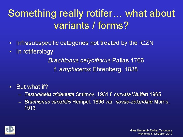 Something really rotifer… what about variants / forms? • Infrasubspecific categories not treated by
