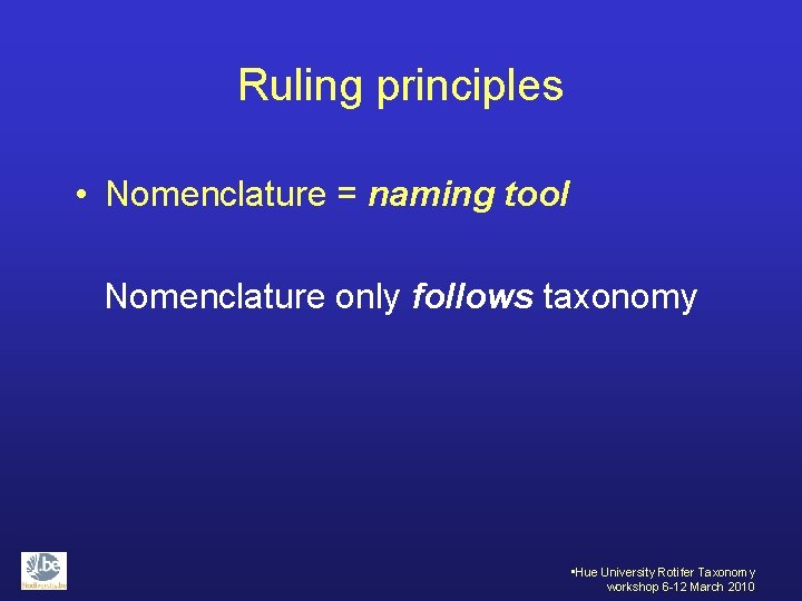 Ruling principles • Nomenclature = naming tool Nomenclature only follows taxonomy • Hue University