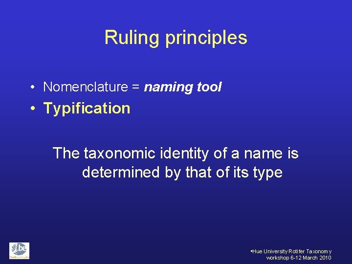 Ruling principles • Nomenclature = naming tool • Typification The taxonomic identity of a