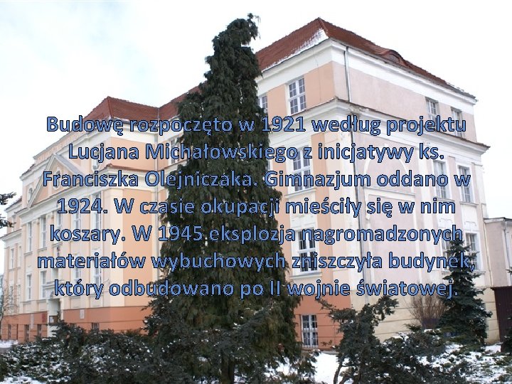 Budowę rozpoczęto w 1921 według projektu Lucjana Michałowskiego z inicjatywy ks. Franciszka Olejniczaka. Gimnazjum