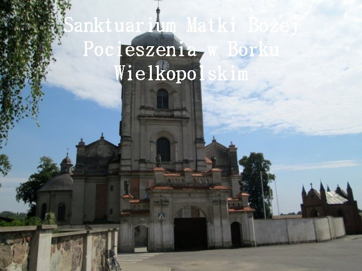 Sanktuarium Matki Bożej Pocieszenia w Borku Wielkopolskim 