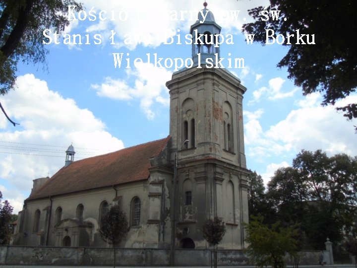 Kościół farny pw. św. Stanisława Biskupa w Borku Wielkopolskim 