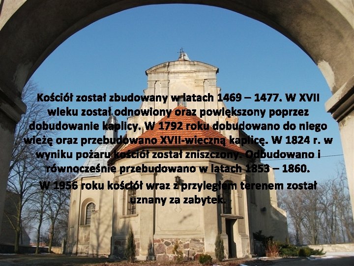 Kościół został zbudowany w latach 1469 – 1477. W XVII wieku został odnowiony oraz