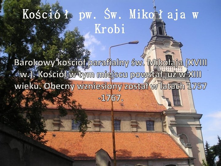 Kościół pw. Św. Mikołaja w Krobi Barokowy kościół parafialny św. Mikołaja (XVIII w. ).