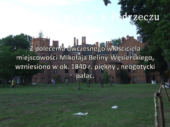 Zabytkowy pałac w Podrzeczu Z polecenia ówczesnego właściciela miejscowości Mikołaja Beliny-Węsierskiego, wzniesiono w ok.