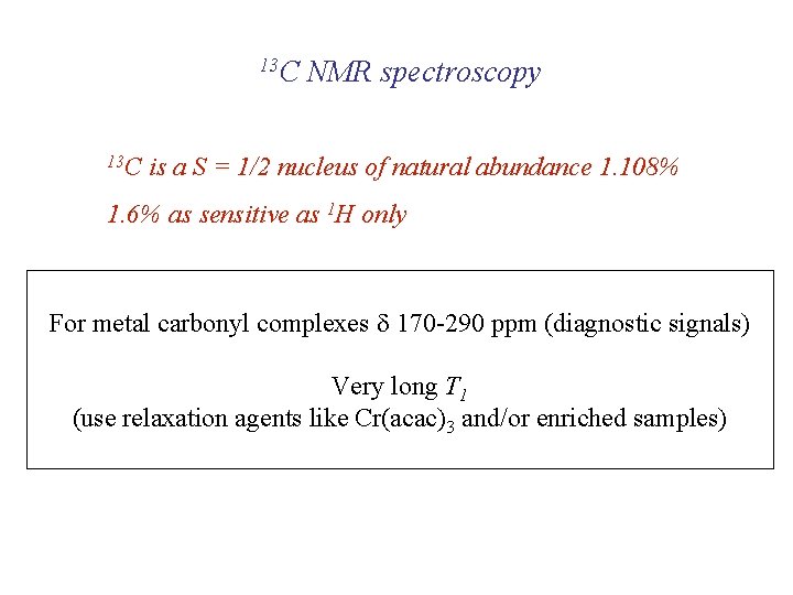 13 C NMR spectroscopy is a S = 1/2 nucleus of natural abundance 1.