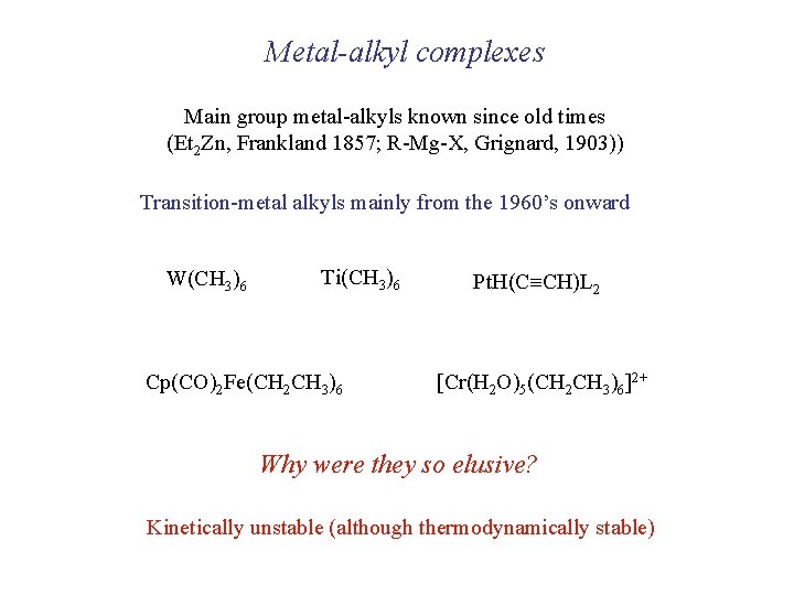 Metal-alkyl complexes Main group metal-alkyls known since old times (Et 2 Zn, Frankland 1857;