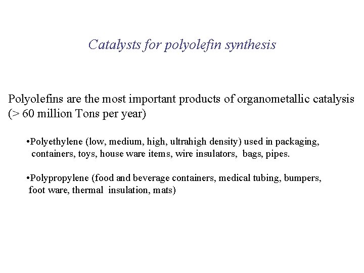 Catalysts for polyolefin synthesis Polyolefins are the most important products of organometallic catalysis (>