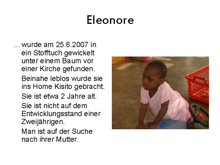 Eleonore …wurde am 25. 6. 2007 in ein Stofftuch gewickelt unter einem Baum vor