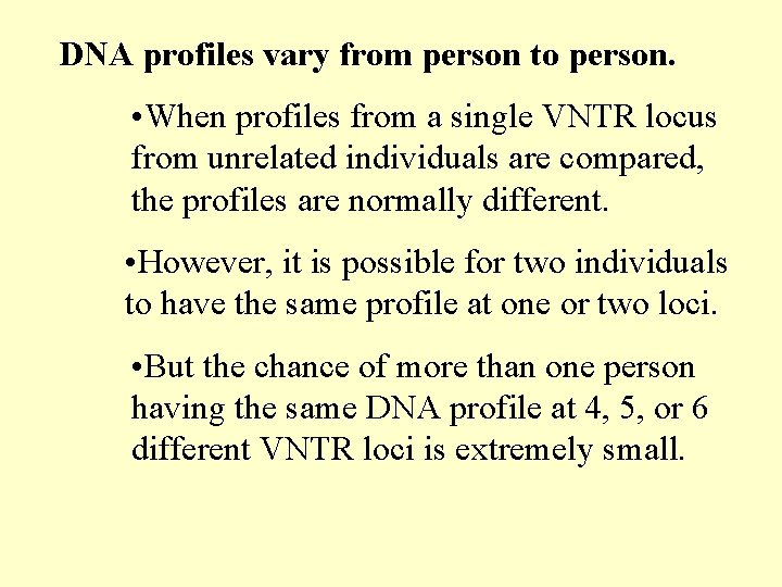 DNA profiles vary from person to person. • When profiles from a single VNTR