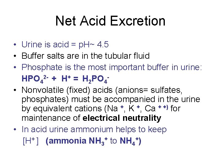 Net Acid Excretion • Urine is acid = p. H~ 4. 5 • Buffer