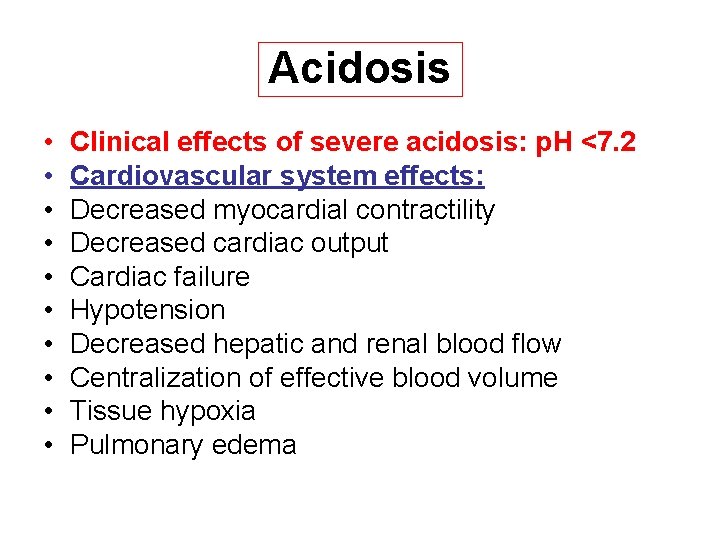 Acidosis • • • Clinical effects of severe acidosis: p. H <7. 2 Cardiovascular