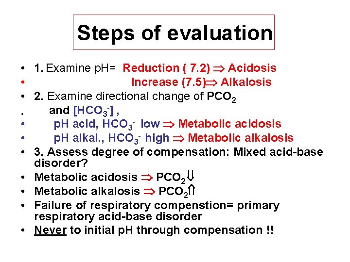 Steps of evaluation • 1. Examine p. H= Reduction ( 7. 2) Acidosis •