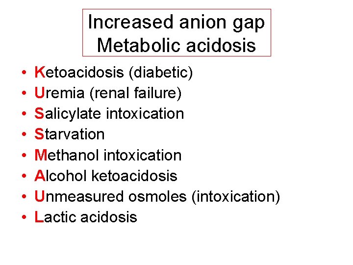 Increased anion gap Metabolic acidosis • • Ketoacidosis (diabetic) Uremia (renal failure) Salicylate intoxication