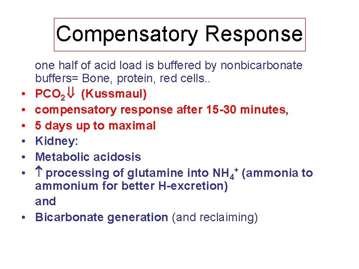 Compensatory Response • • one half of acid load is buffered by nonbicarbonate buffers=