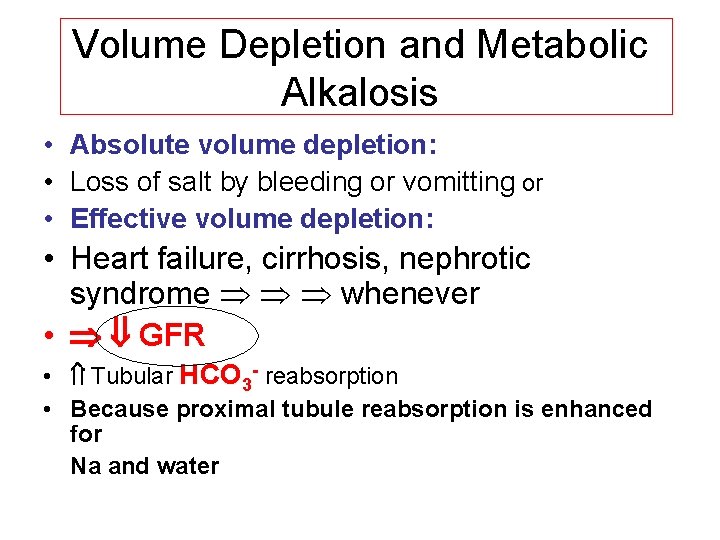 Volume Depletion and Metabolic Alkalosis • Absolute volume depletion: • Loss of salt by