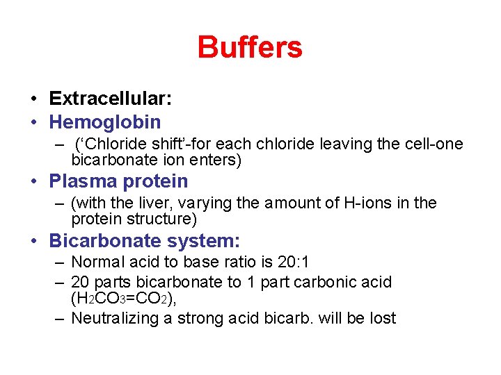 Buffers • Extracellular: • Hemoglobin – (‘Chloride shift’-for each chloride leaving the cell-one bicarbonate