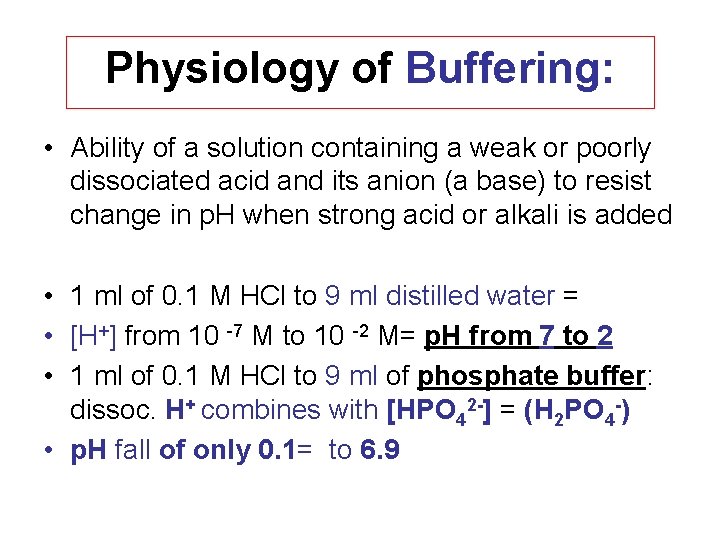 Physiology of Buffering: • Ability of a solution containing a weak or poorly dissociated