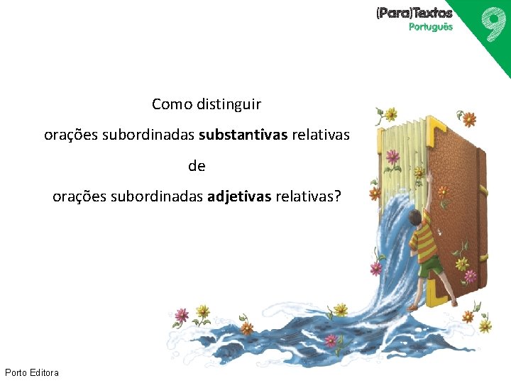 Como distinguir orações subordinadas substantivas relativas de orações subordinadas adjetivas relativas? Porto Editora 