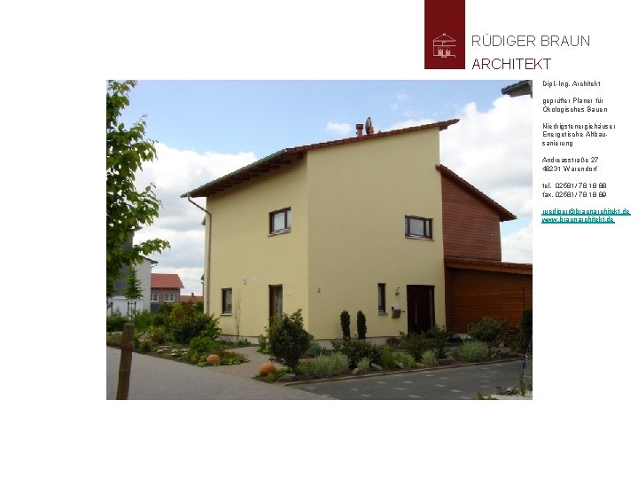 RÜDIGER BRAUN ARCHITEKT Dipl. -Ing. Architekt geprüfter Planer für Ökologisches Bauen Niedrigstenergiehäuser Energetische Altbausanierung