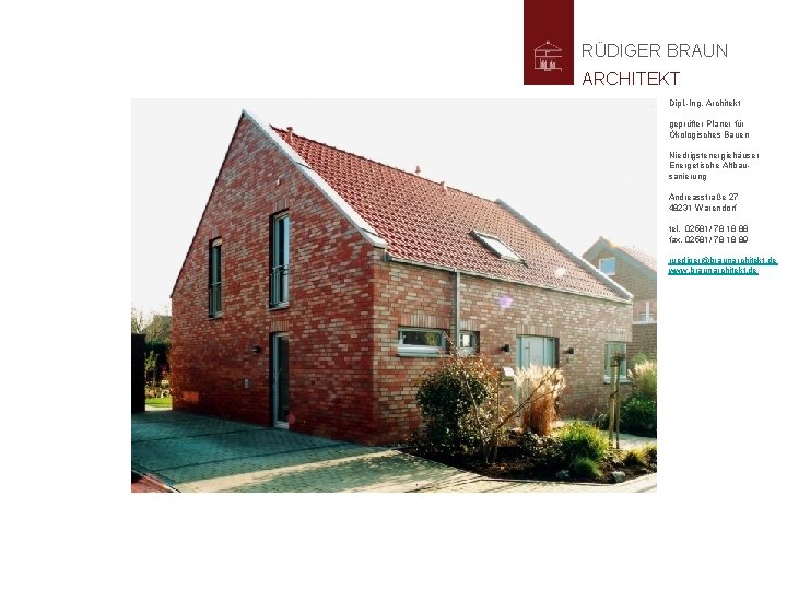 RÜDIGER BRAUN ARCHITEKT Dipl. -Ing. Architekt geprüfter Planer für Ökologisches Bauen Niedrigstenergiehäuser Energetische Altbausanierung