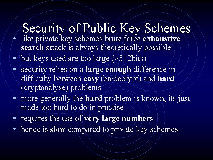 Security of Public Key Schemes • like private key schemes brute force exhaustive •