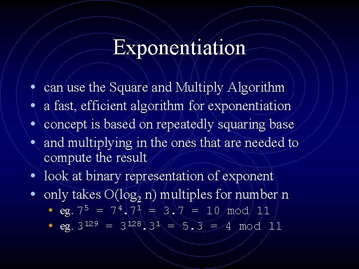 Exponentiation • • can use the Square and Multiply Algorithm a fast, efficient algorithm