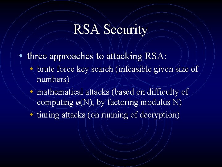RSA Security • three approaches to attacking RSA: • brute force key search (infeasible