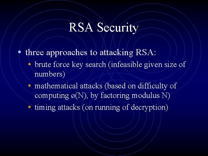 RSA Security • three approaches to attacking RSA: • brute force key search (infeasible