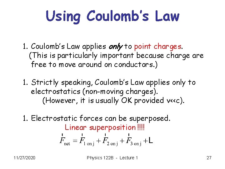 Using Coulomb’s Law 1. Coulomb’s Law applies only to point charges. (This is particularly