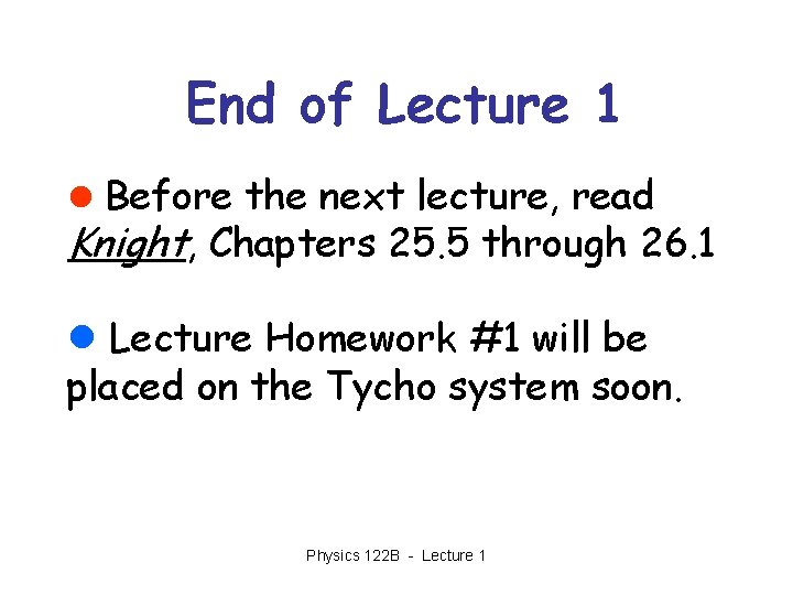 End of Lecture 1 l Before the next lecture, read Knight, Chapters 25. 5