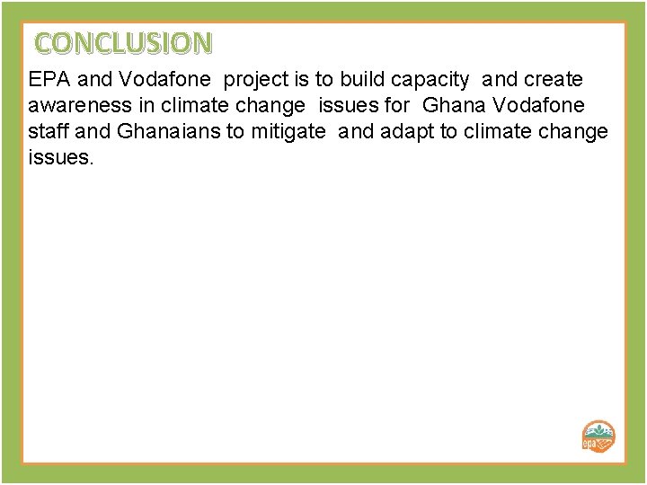 CONCLUSION EPA and Vodafone project is to build capacity and create awareness in climate