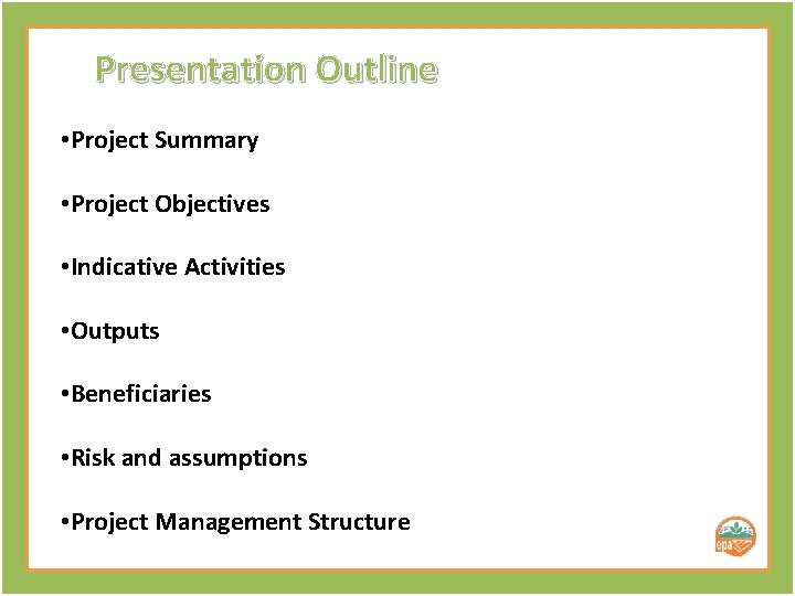 Presentation Outline • Project Summary • Project Objectives • Indicative Activities • Outputs •