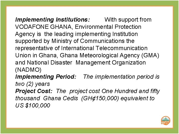 Implementing Institutions: With support from VODAFONE GHANA, Environmental Protection Agency is the leading implementing