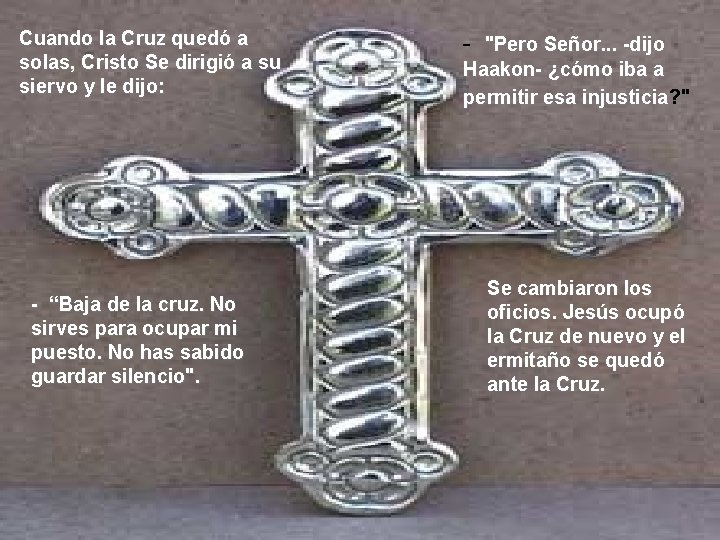 Cuando la Cruz quedó a solas, Cristo Se dirigió a su siervo y le