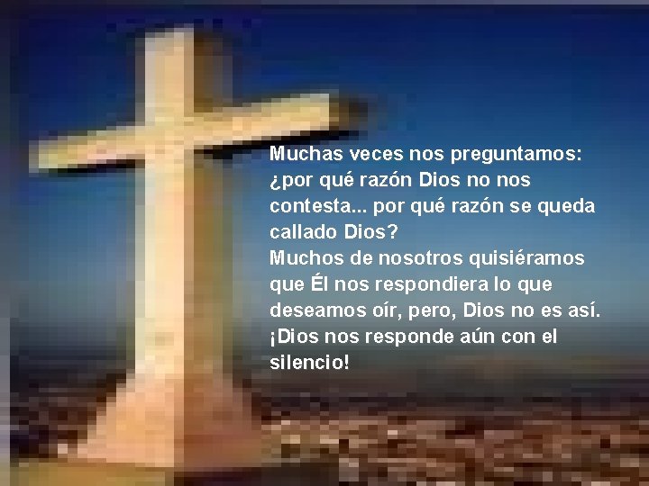 Muchas veces nos preguntamos: ¿por qué razón Dios no nos contesta. . . por