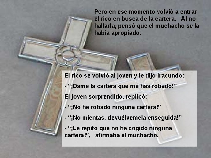 Pero en ese momento volvió a entrar el rico en busca de la cartera.