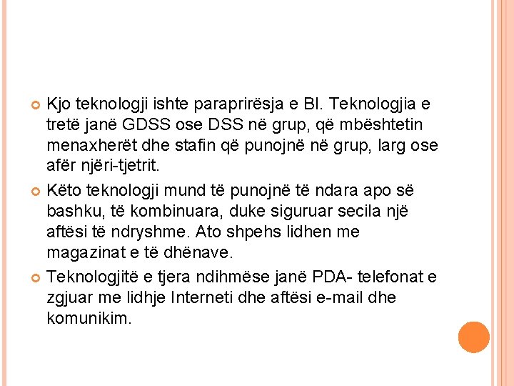 Kjo teknologji ishte paraprirësja e BI. Teknologjia e tretë janë GDSS ose DSS në