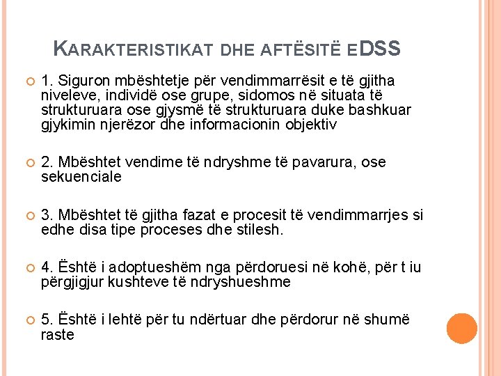 KARAKTERISTIKAT DHE AFTËSITË E DSS 1. Siguron mbështetje për vendimmarrësit e të gjitha niveleve,