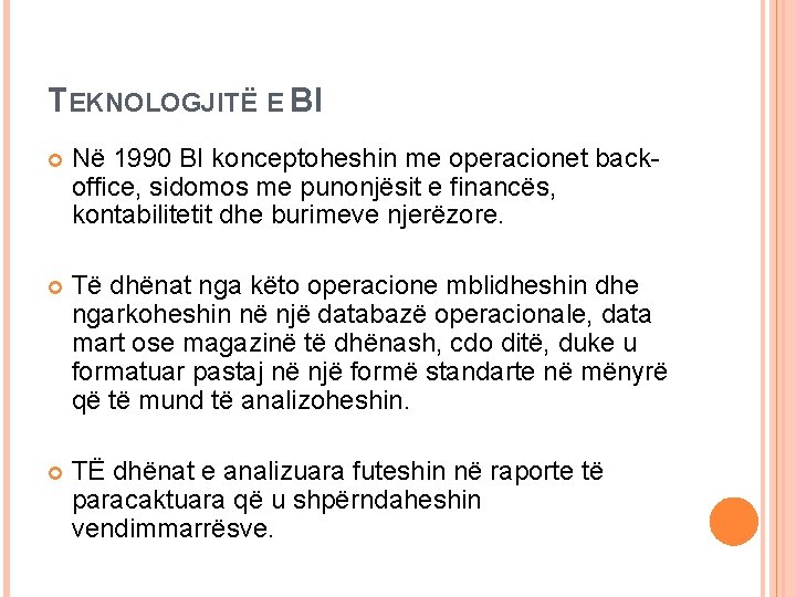 TEKNOLOGJITË E BI Në 1990 BI konceptoheshin me operacionet backoffice, sidomos me punonjësit e