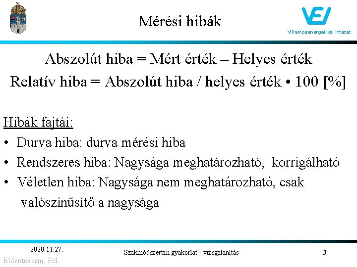 Mérési hibák Villamosenergetikai Intézet Abszolút hiba = Mért érték – Helyes érték Relatív hiba