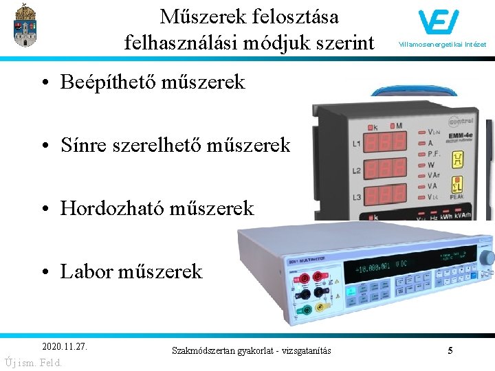 Műszerek felosztása felhasználási módjuk szerint Villamosenergetikai Intézet • Beépíthető műszerek • Sínre szerelhető műszerek