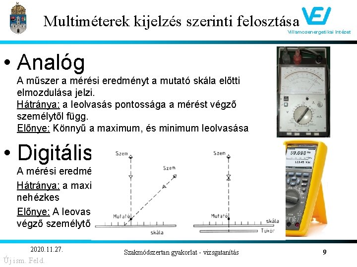 Multiméterek kijelzés szerinti felosztása Villamosenergetikai Intézet • Analóg A műszer a mérési eredményt a