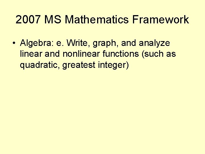 2007 MS Mathematics Framework • Algebra: e. Write, graph, and analyze linear and nonlinear 2007 MS Mathematics Framework • Algebra: e. Write, graph, and analyze linear and nonlinear
